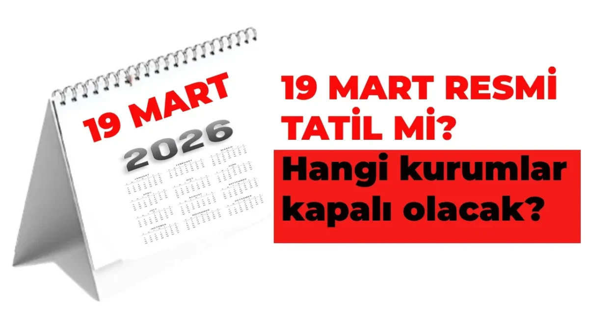 19 MART AREFE GÜNÜ RESMİ TATİL Mİ? BANKALAR, HASTANELER, PTT AÇIK MI?