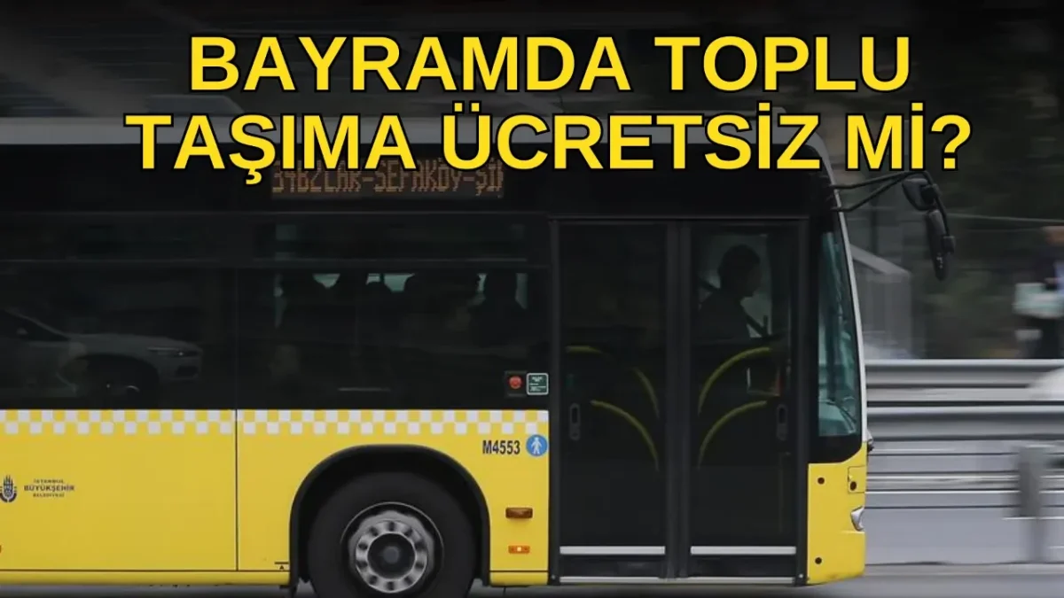 Bayramda Toplu Taşıma Ücretsiz mi? 20-21-22 Mart Metro, Marmaray, Metrobüs Bedava mı?